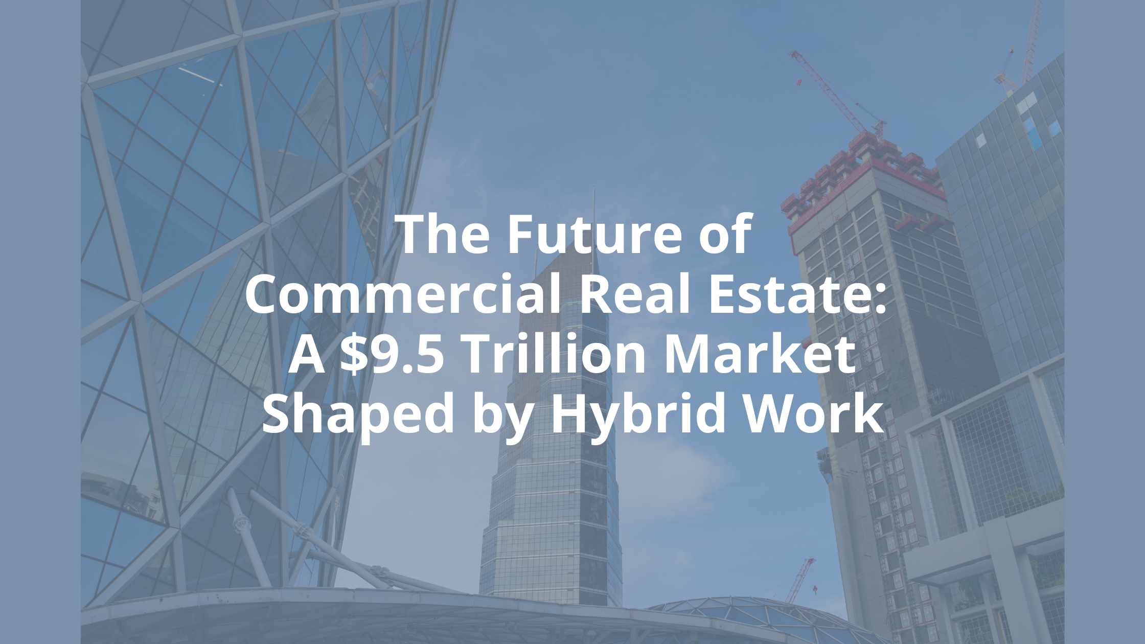 The Future of Commercial Real Estate: A $9.5 Trillion Market Shaped by Hybrid Work