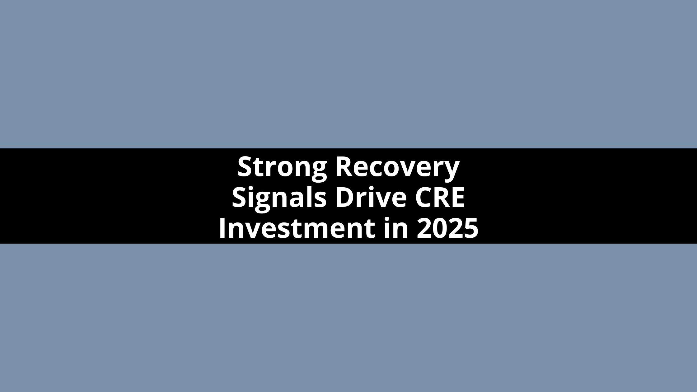 Strong Recovery Signals Drive Commercial Real Estate Investment in 2025