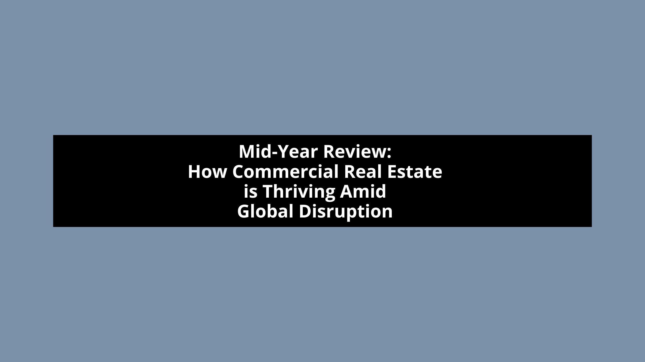 How commercial real estate is thriving amid global disruption