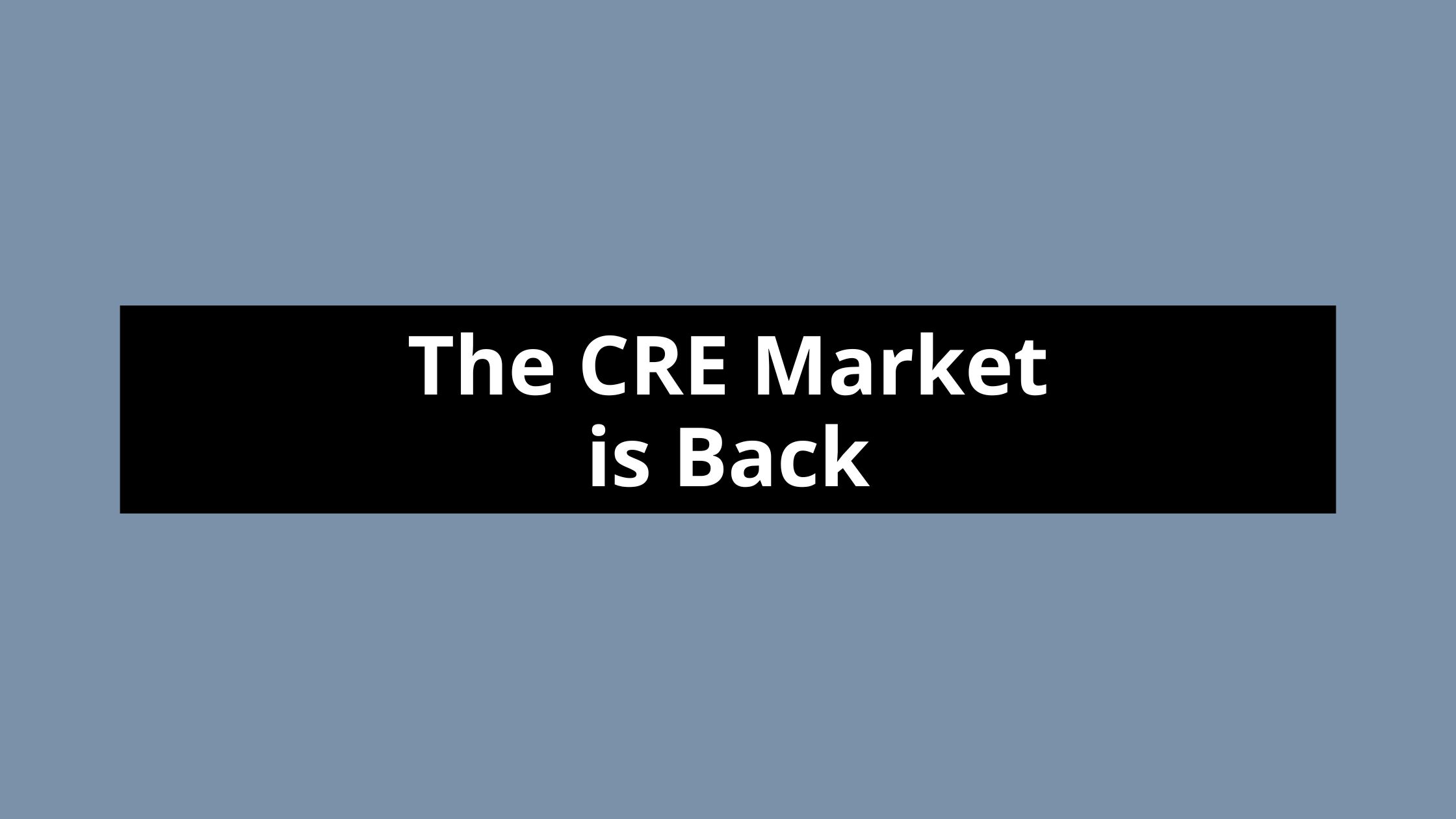 The CRE Market is Back